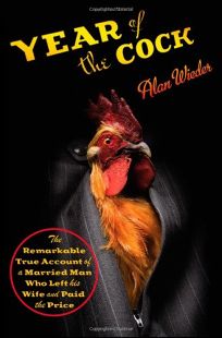 Year of the Cock: The Remarkable True Account of a Married Man Who Left His Wife and Paid the Price