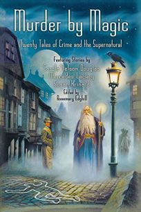 MURDER BY MAGIC: Twenty Tales of Crime and the Supernatural