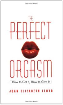 The Perfect Orgasm: How to Get It