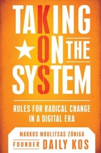 Taking on the System: Rules for Radical Change in a Digital Era