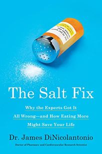 The Salt Fix: Why the Experts Got It All Wrong—and How Eating More Might Save Your Life 