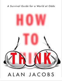How to Think: A Survival Guide for a World at Odds 