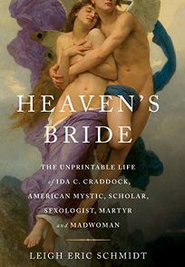 Heavens Bride: The Unprintable Life of Ida C. Craddock