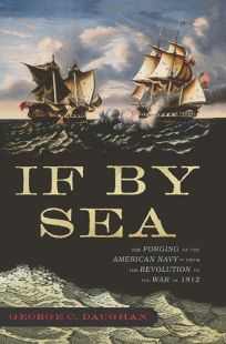 If by Sea: The Forging of the American Navy—from the Revolution to the War of 1812