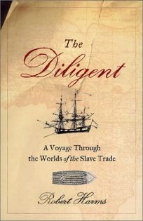 THE DILIGENT: A Voyage Through the Worlds of the Slave Trade 