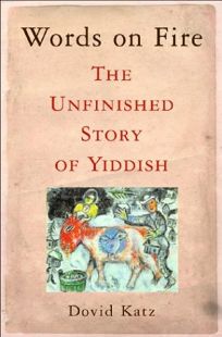WORDS ON FIRE: The Unfinished Story of Yiddish