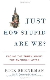 Just How Stupid Are We? Facing the Truth About the American Voter