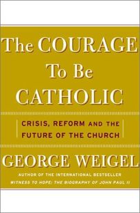 THE COURAGE TO BE CATHOLIC: Crisis