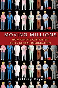 Moving Millions: How Coyote Capitalism Fuels Global Immigration