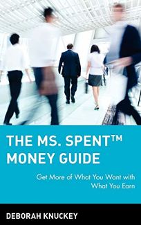 THE MsSPENT MONEY GUIDE: Get More of What You Want with What You Earn