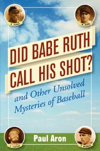 DID BABE RUTH CALL HIS SHOT? And Other Unsolved Baseball Mysteries