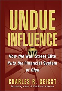 UNDUE INFLUENCE: How the Wall Street Elite Put the Financial System at Risk