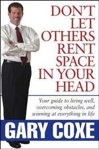 Dont Let Others Rent Space in Your Head: Your Guide to Living Well