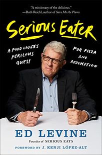 Serious Eater: A Food Lover’s Perilous Quest for Pizza and Redemption