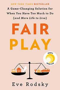 Fair Play: A Game-Changing Solution for When You Have Too Much to Do and More Life to Live
