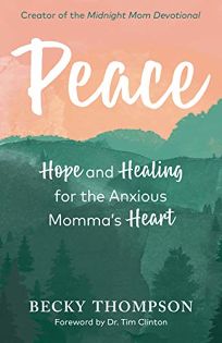 Peace: Hope and Healing for the Anxious Momma’s Heart