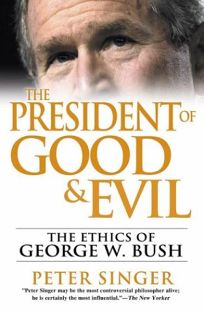 THE PRESIDENT OF GOOD AND EVIL: The Ethics of George W. Bush