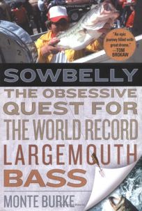 SOWBELLY: The Obsessive Quest for the World-Record Largemouth Bass