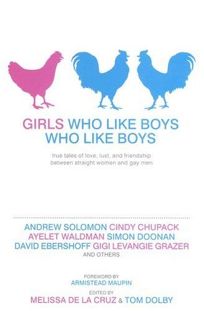 Girls Who Like Boys Who Like Boys: True Tales of Love
