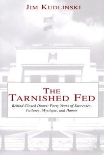 The Tarnished Fed: Behind Closed Doors: Forty Years of Successes