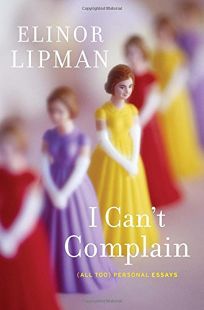 I Can’t Complain: All Too Personal Essays