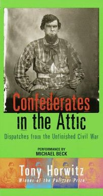 Nonfiction Book Review Confederates In The Attic Dispatches From The Unfinished Civil War By Tony Horwitz Author Michael Beck Performed By Random House Audio Publishing Group 25 0p Isbn 978 0 553 52583 0