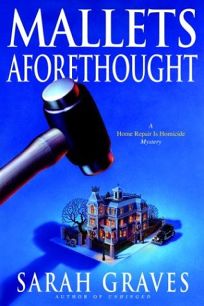 MALLETS AFORETHOUGHT: A Home Repair Is Homicide Mystery