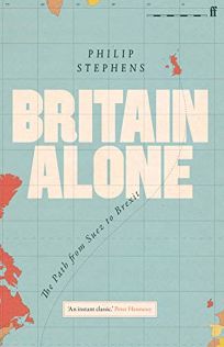 Britain Alone: The Path from Suez to Brexit