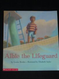 Children S Book Review Albie The Lifeguard By Louise Borden Author Scholastic 5 99 32p Isbn