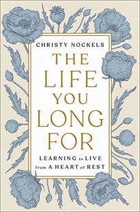 The Life You Long For: Learning to Live from a Heart of Rest