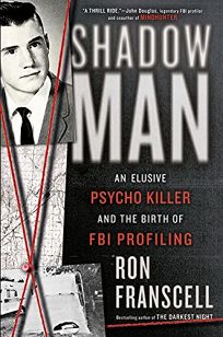 ShadowMan: An Elusive Psycho Killer and the Birth of FBI Profiling