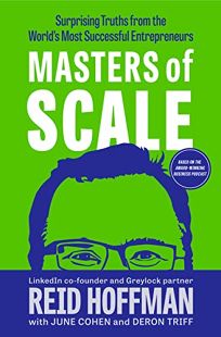  Masters of Scale: Surprising Truths from the Worlds Most Successful Entrepreneurs