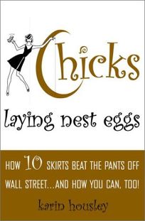 CHICKS LAYING NEST EGGS: How 10 Skirts Beat the Pants Off Wall Street... and How You Can