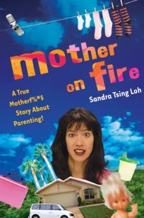 Mother on Fire: A True Motherf%# Story About Parenting!