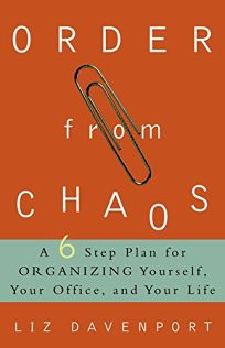 Order from Chaos: A Six-Step Plan for Organizing Yourself