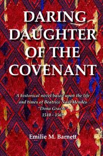 Daring Daughter of the Covenant: A Historical Novel Based upon the Life and Times of Beatrice Nasi Mendes Dona Gracia