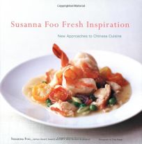 Susanna Foo Fresh Inspiration: New Approaches to Chinese Cuisine