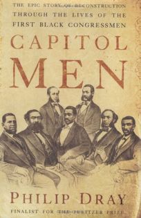 Capitol Men: The Epic Story of Reconstruction Through The Lives of the First Black Congressmen