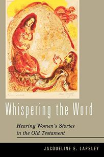 Whispering the Word: Hearing Womens Stories in the Old Testament