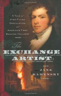 The Exchange Artist: A Tale of High-Flying Speculation and Americas First Banking Collapse
