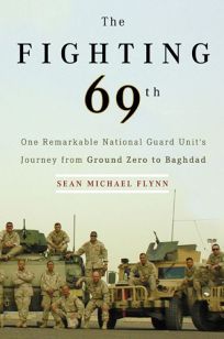 The Fighting 69th: One Remarkable National Guard Units Journey from Ground Zero to Baghdad