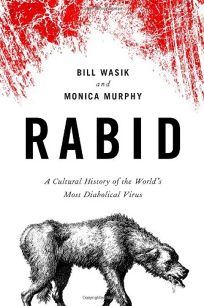 Rabid: A Cultural History of the World’s Most Diabolical Virus 