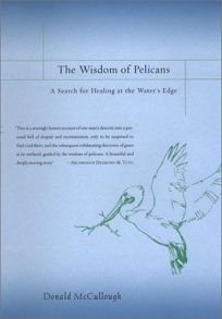 THE WISDOM OF PELICANS: A Search for Healing at the Waters Edge