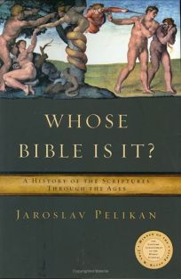 WHOSE BIBLE IS IT?: A History of the Scriptures Through the Ages
