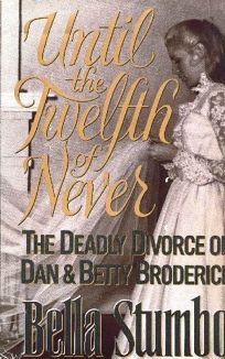 Nonfiction Book Review: Until the Twelfth of Never: The Deadly Divorce of  Dan and Betty Broderick by Bella Stumbo, Author, Judith Regan, Editor  Pocket Books $22 (0p) ISBN 978-0-671-72666-9