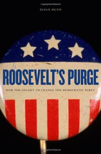 Roosevelts Purge: How FDR Fought to Change the Democratic Party