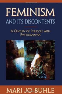 Feminism and Its Discontents: A Century of Struggle with Psychoanalysis