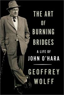 THE ART OF BURNING BRIDGES: A Life of John OHara