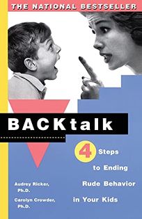 Backtalk: Four Steps to Ending Rude Behavior in Your Kids