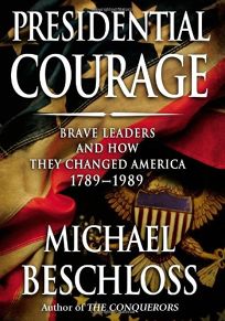 Presidential Courage: Brave Leaders and How They Changed America